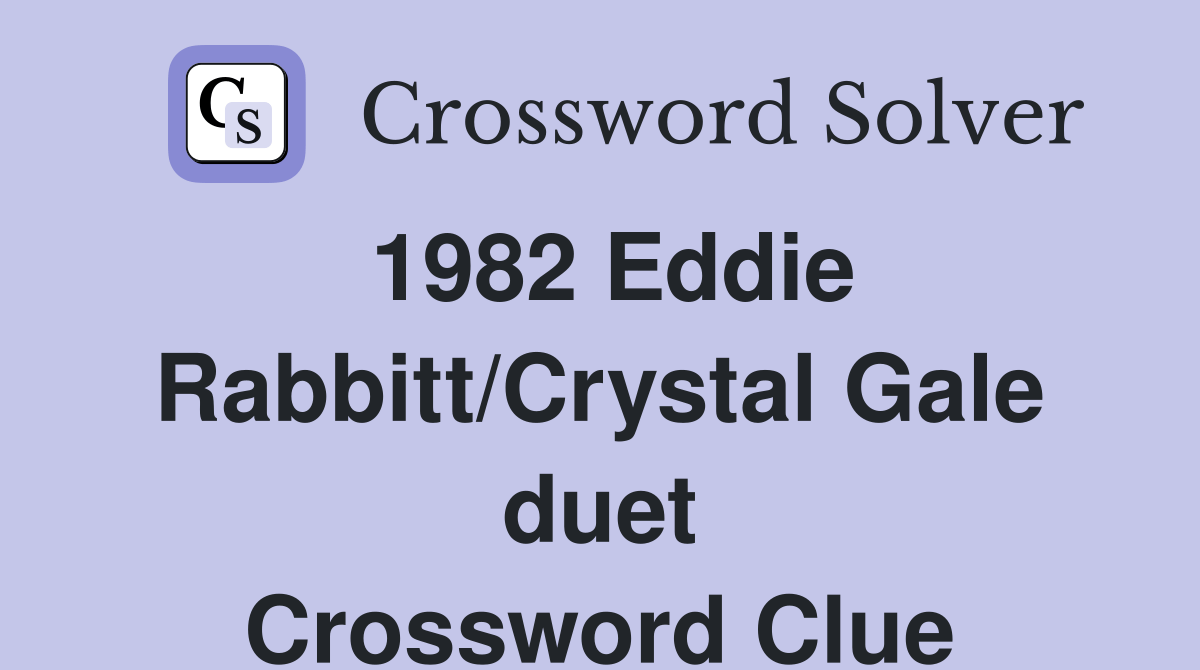 1982 Eddie Rabbitt/Crystal Gale duet Crossword Clue Answers
